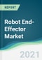 Robot End-Effector Market - Forecasts from 2021 to 2026 - Product Thumbnail Image