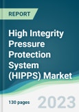 High Integrity Pressure Protection System (HIPPS) Market - Forecasts from 2023 to 2028- Product Image
