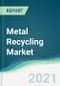 Metal Recycling Market - Forecasts from 2021 to 2026 - Product Thumbnail Image