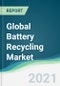 Global Battery Recycling Market - Forecasts from 2021 to 2026 - Product Thumbnail Image