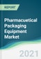 Pharmacuetical Packaging Equipment Market - Forecasts from 2021 to 2026 - Product Thumbnail Image
