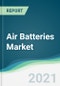Air Batteries Market - Forecasts from 2021 to 2026 - Product Thumbnail Image