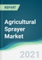 Agricultural Sprayer Market - Forecasts from 2021 to 2026 - Product Image