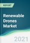 Renewable Drones Market - Forecasts from 2021 to 2026 - Product Thumbnail Image