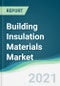 Building Insulation Materials Market - Forecasts from 2021 to 2026 - Product Image