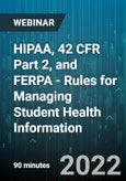 HIPAA, 42 CFR Part 2, and FERPA - Rules for Managing Student Health Information - Webinar (Recorded)- Product Image