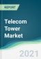 Telecom Tower Market - Forecasts from 2021 to 2026 - Product Thumbnail Image