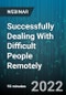 Successfully Dealing With Difficult People Remotely: The 5 Most Difficult Types of People And How To Effectively Approach Them - Webinar (Recorded) - Product Thumbnail Image