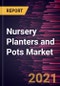 Nursery Planters and Pots Market Forecast to 2028 - COVID-19 Impact and Global Analysis by Material, End User; and Distribution Channel - Product Image