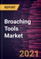 Broaching Tools Market Forecast to 2028 - COVID-19 Impact and Global Analysis by Type and End-User - Product Image