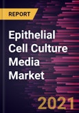 Epithelial Cell Culture Media Market Forecast to 2028 - COVID-19 Impact and Global Analysis by Product Type and End User- Product Image