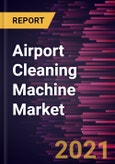 Airport Cleaning Machine Market Forecast to 2028 - COVID-19 Impact and Global Analysis by Type and Application- Product Image