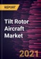 Tilt Rotor Aircraft Market Forecast to 2028 - COVID-19 Impact and Global Analysis by Type and End User - Product Image