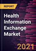 Health Information Exchange Market Forecast to 2028 - COVID-19 Impact and Global Analysis by Set Up, Type, Implementation Model, Application, End User, and Deployment, and Geography- Product Image