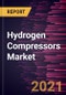 Hydrogen Compressors Market Forecast to 2028 - COVID-19 Impact and Global Analysis by Type, Stage, and End-User - Product Thumbnail Image