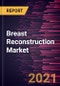 Breast Reconstruction Market Forecast to 2028 - COVID-19 Impact and Global Analysis by Technology, Type; Placement, Procedure, and Geography - Product Image