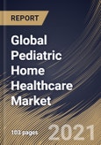 Global Pediatric Home Healthcare Market By Service (Rehabilitation Therapy Services, Skilled Nursing Services and Personal Care Assistance), By Regional Outlook, Industry Analysis Report and Forecast, 2021 - 2027- Product Image