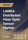 LAMEA Distributed Fiber Optic Sensor Market By Technology, By Application, By End User, By Country, Growth Potential, Industry Analysis Report and Forecast, 2021 - 2027- Product Image