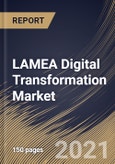 LAMEA Digital Transformation Market By Component, By Deployment Type, By Enterprise Size, By End User, By Country, Growth Potential, Industry Analysis Report and Forecast, 2021 - 2027- Product Image