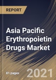 Asia Pacific Erythropoietin Drugs Market By Drug Class, By Product, By Application, By Country, Growth Potential, Industry Analysis Report and Forecast, 2021 - 2027- Product Image