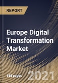 Europe Digital Transformation Market By Component, By Deployment Type, By Enterprise Size, By End User, By Country, Growth Potential, Industry Analysis Report and Forecast, 2021 - 2027- Product Image