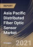 Asia Pacific Distributed Fiber Optic Sensor Market By Technology, By Application, By End User, By Country, Growth Potential, Industry Analysis Report and Forecast, 2021 - 2027- Product Image