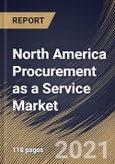North America Procurement as a Service Market By Component, By Enterprise Size, By Application, By Country, Growth Potential, Industry Analysis Report and Forecast, 2021 - 2027- Product Image