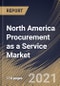 North America Procurement as a Service Market By Component, By Enterprise Size, By Application, By Country, Growth Potential, Industry Analysis Report and Forecast, 2021 - 2027 - Product Image