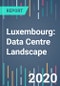 Luxembourg: Data Centre Landscape - 2021 to 2025 - Product Thumbnail Image