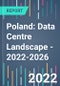 Poland: Data Centre Landscape - 2022-2026 - Product Image