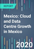 Mexico: Cloud and Data Centre Growth in Mexico - 2021 to 2025- Product Image