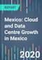 Mexico: Cloud and Data Centre Growth in Mexico - 2021 to 2025 - Product Thumbnail Image