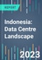 Indonesia: Data Centre Landscape - 2022 to 2026 - Product Image