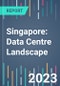 Singapore: Data Centre Landscape - 2022 to 2026 - Product Image