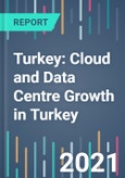 Turkey: Cloud and Data Centre Growth in Turkey - 2021 to 2025- Product Image