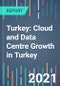 Turkey: Cloud and Data Centre Growth in Turkey - 2021 to 2025 - Product Thumbnail Image