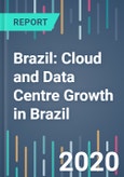 Brazil: Cloud and Data Centre Growth in Brazil - 2021 to 2025- Product Image