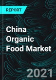 China Organic Food Market, Impact of COVID-19, Industry Trends, Growth, Opportunity Company Overview, Financial Insight- Product Image
