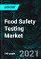 Food Safety Testing Market, Global Forecast, Impact of COVID-19, Industry Trends, Growth, Opportunity Company Overview, Sales Analysis - Product Image