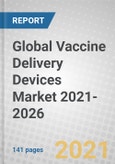 Global Vaccine Delivery Devices Market 2021-2026- Product Image