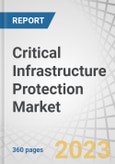 Critical Infrastructure Protection Market by Component, Security Type (Physical Safety & Security (Video Surveillance Systems, Screening, and Scanning) and Cybersecurity (Encryption, Threat Intelligence)), Vertical and Region - Global Forecast to 2027- Product Image