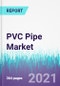 PVC Pipe Market by Type, Material, and Application: Global Opportunity Analysis and Industry Forecast, 2020 - 2030 - Product Thumbnail Image
