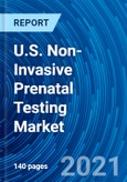 U.S. Non-Invasive Prenatal Testing Market Research and Outlook, 2021 - Trends, Growth Opportunities, Competitive Analysis and Forecasts to 2028- Product Image