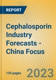 Cephalosporin Industry Forecasts - China Focus- Product Image