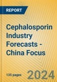 Cephalosporin Industry Forecasts - China Focus- Product Image