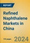 Refined Naphthalene Markets in China - Product Image