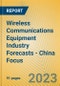 Wireless Communications Equipment Industry Forecasts - China Focus - Product Image