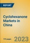 Cyclohexanone Markets in China - Product Image