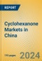 Cyclohexanone Markets in China - Product Image