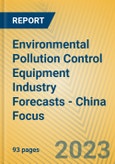 Environmental Pollution Control Equipment Industry Forecasts - China Focus- Product Image